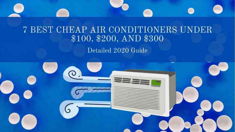 7 best cheap air conditioners under $100, $200, and $300